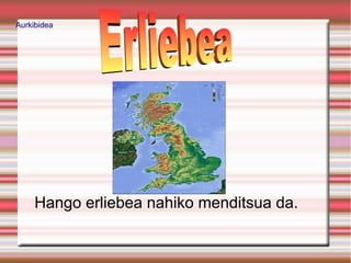 Aurkibidea




     Hango erliebea nahiko menditsua da.
 