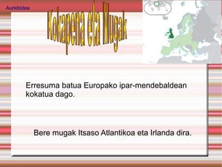 Aurkibidea




        Erresuma batua Europako ipar-mendebaldean
        kokatua dago.



             Bere mugak Itsaso Atlantikoa eta Irlanda dira.
 