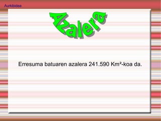 Aurkibidea




        Erresuma batuaren azalera 241.590 Km²-koa da.
 