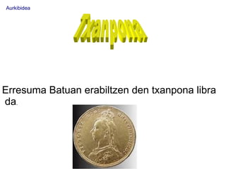 Aurkibidea




Erresuma Batuan erabiltzen den txanpona libra
da.
 