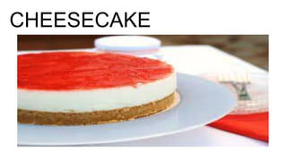 CHEESECAKE
 