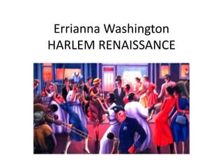 Errianna Washington
HARLEM RENAISSANCE
 