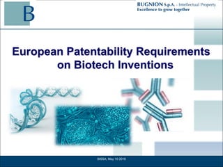 European Patentability Requirements
on Biotech Inventions
SISSA, May 10 2016
 