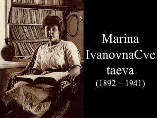 Marina
IvanovnaCve
taeva
(1892 – 1941)

 
