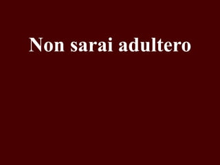 Non sarai adultero

 