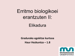 Erritmo biologikoei
   erantzuten II:
       Elikadura

 Gradurako egokitze kurtsoa
    Haur Hezkuntza – 1.8
 