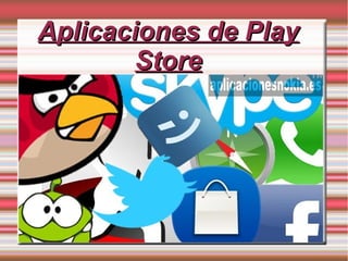 Aplicaciones de PlayAplicaciones de Play
StoreStore
 