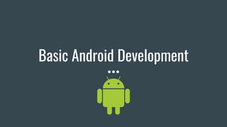 Basic Android Development
 
