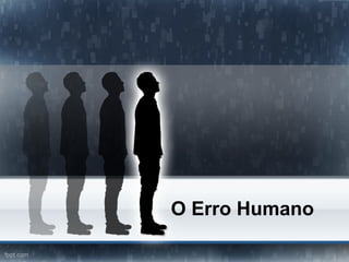 O Erro Humano
 