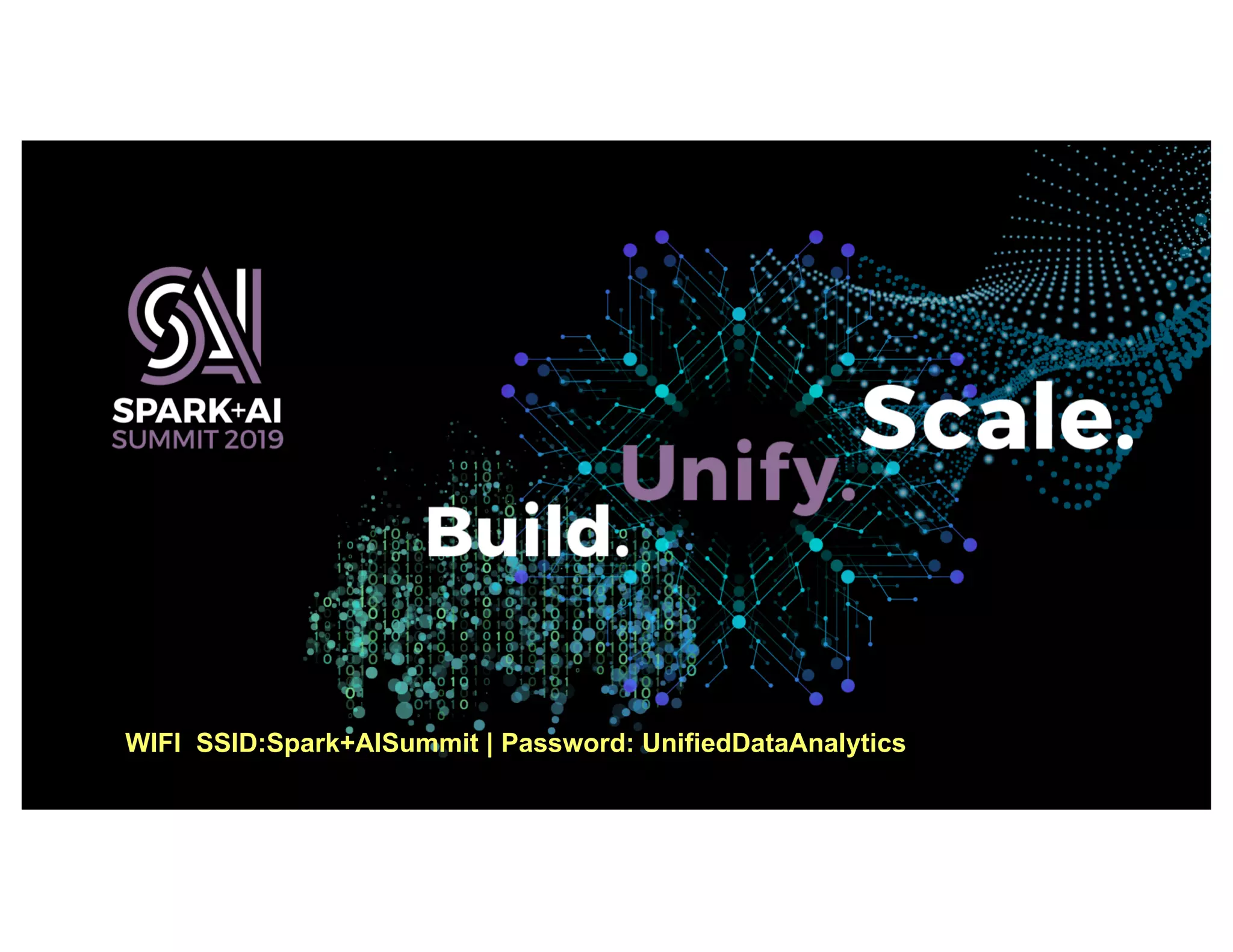 WIFI SSID:Spark+AISummit | Password: UnifiedDataAnalytics
 