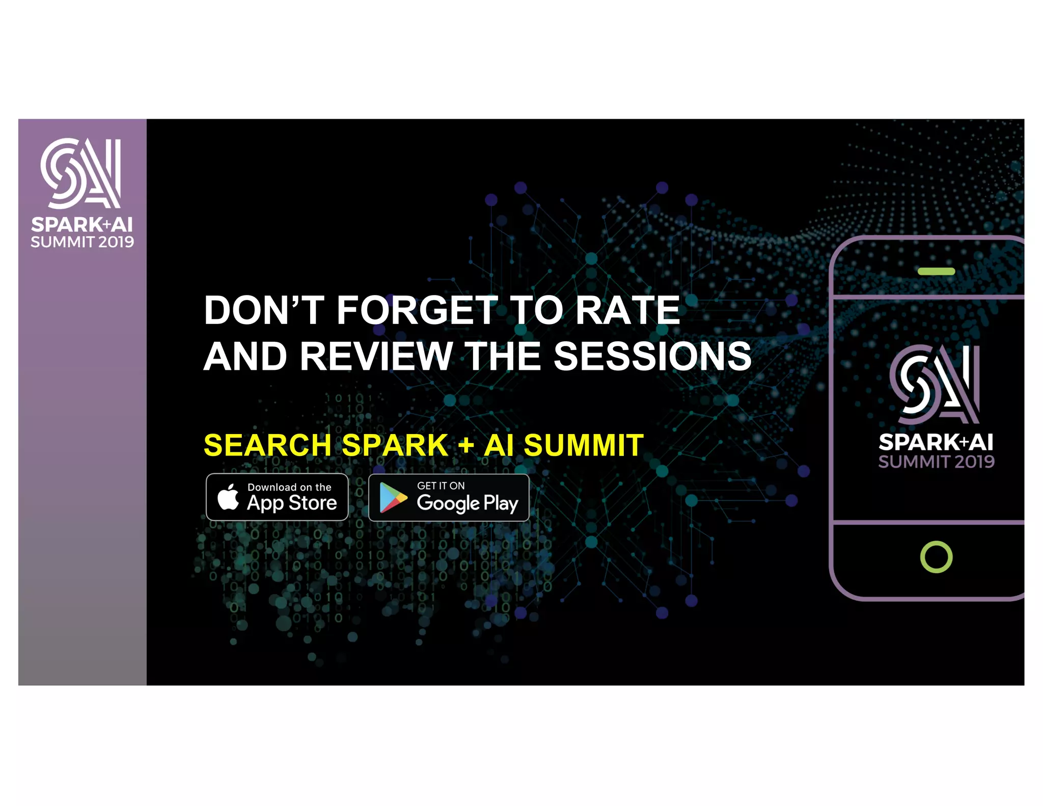 DON’T FORGET TO RATE
AND REVIEW THE SESSIONS
SEARCH SPARK + AI SUMMIT
 