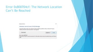 Error 0x800704cf: The Network Location
Can’t Be Reached
 