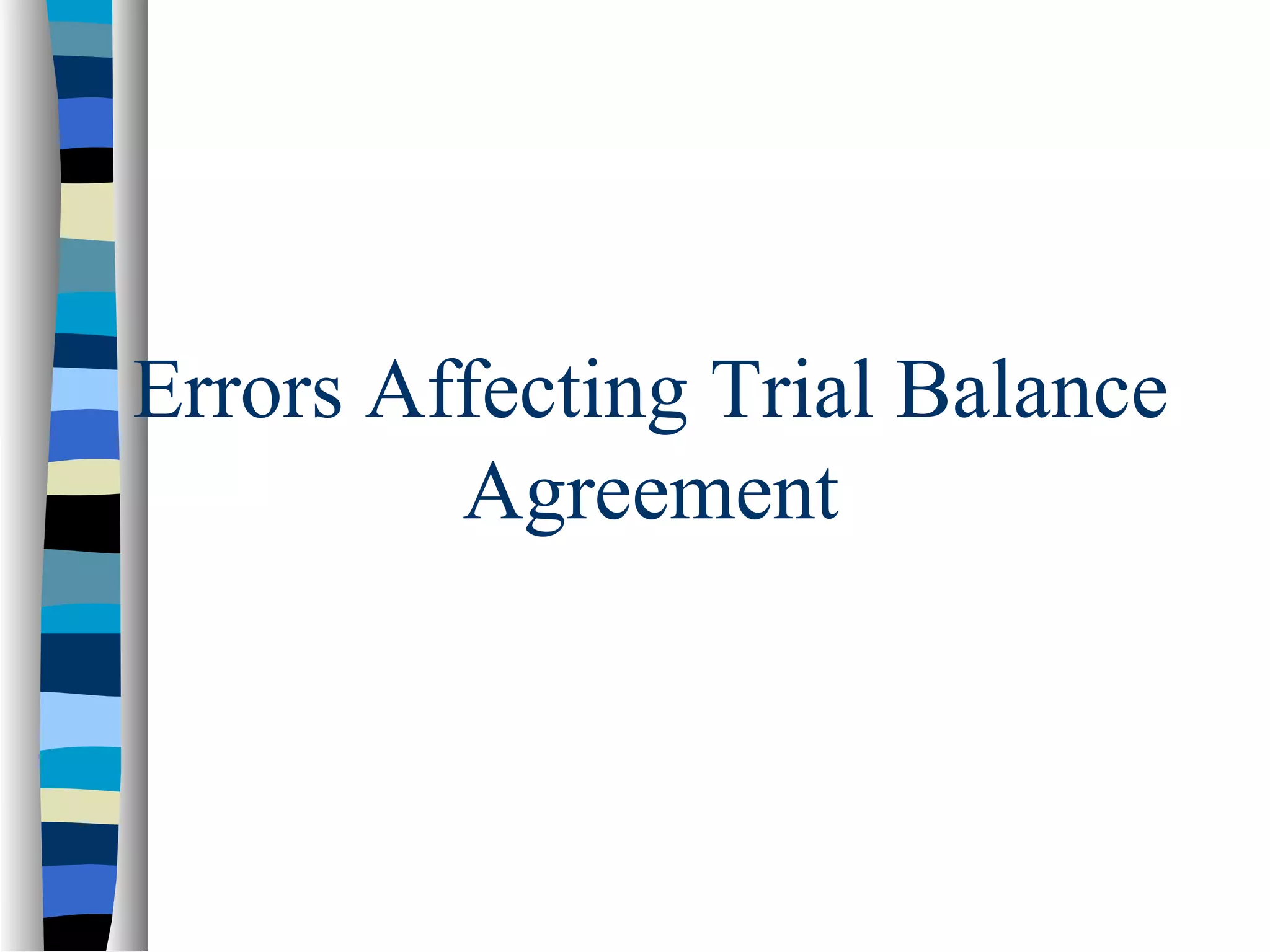 Errors Affecting Trial Balance
Agreement
 