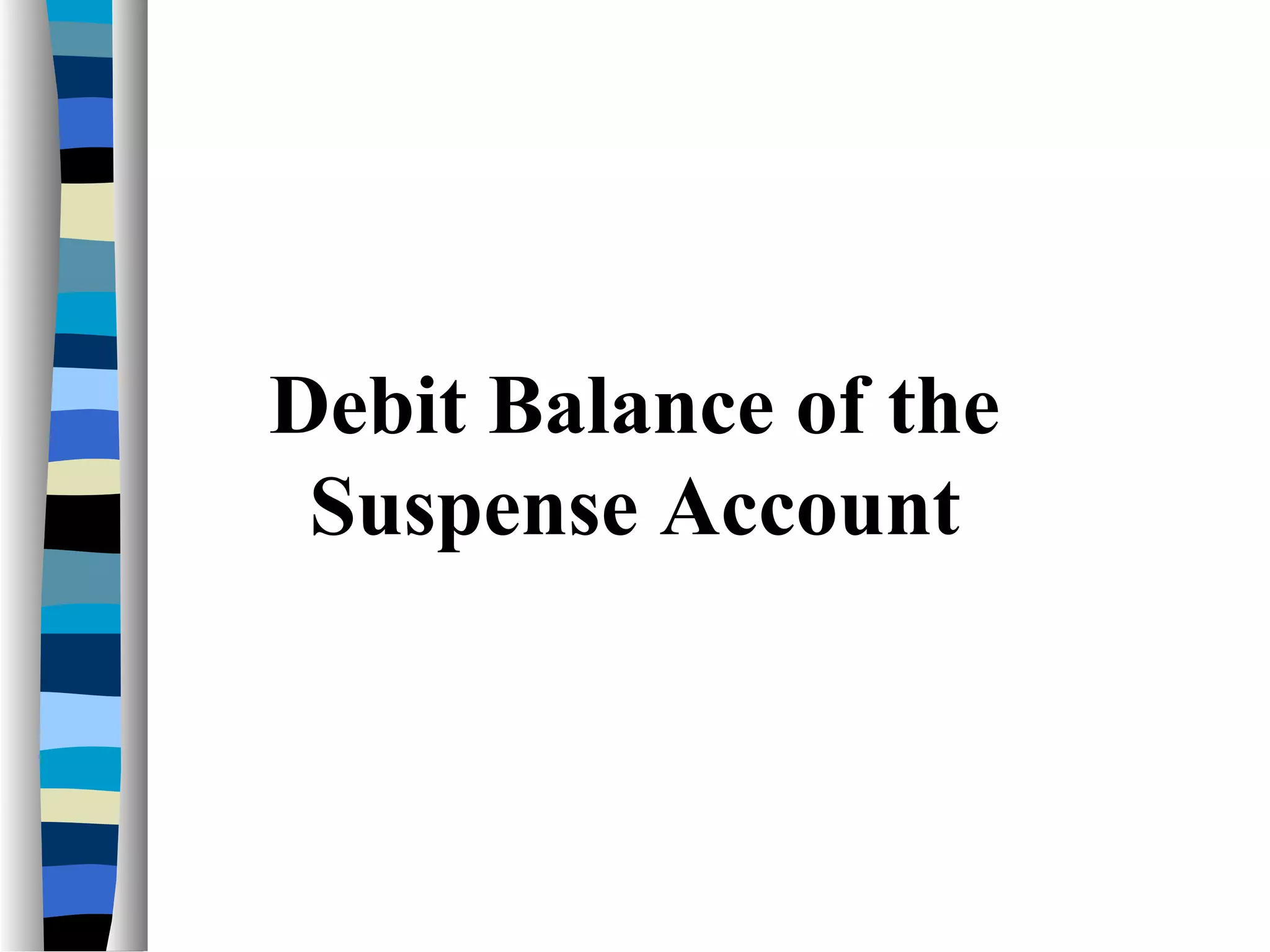 Debit Balance of the
Suspense Account
 