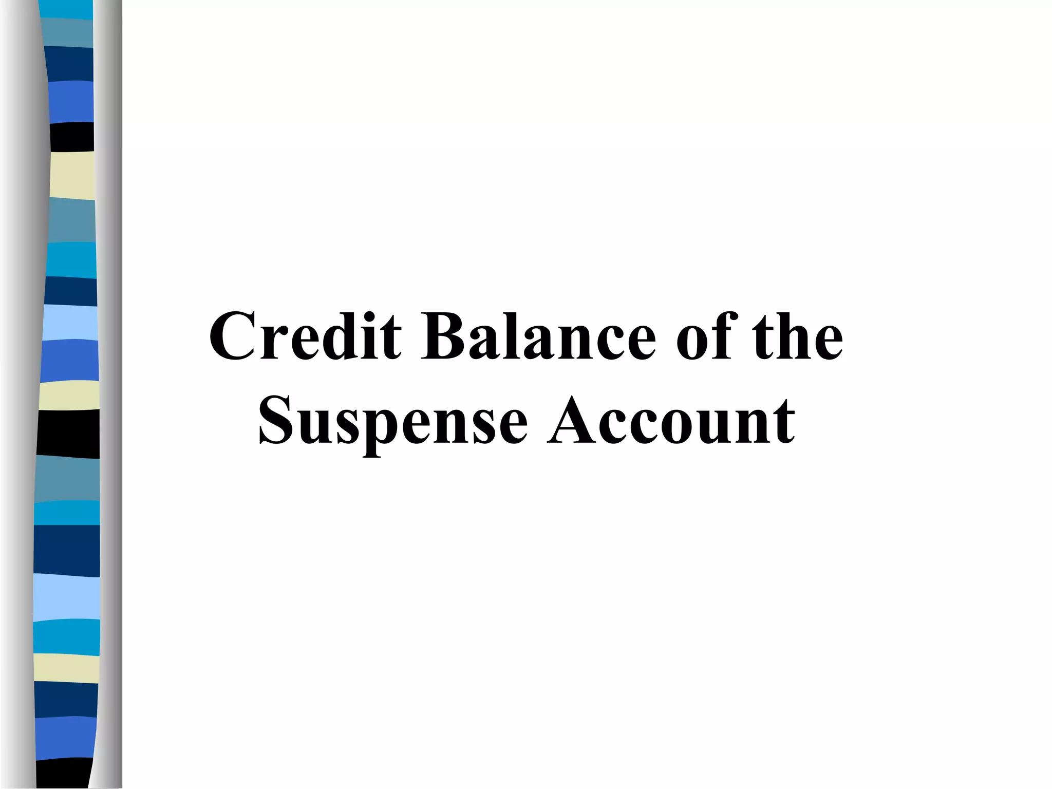 Credit Balance of the
Suspense Account
 