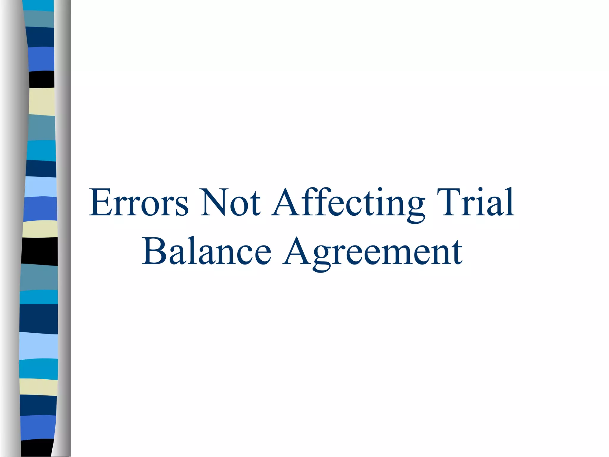 Errors Not Affecting Trial
Balance Agreement
 
