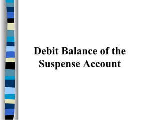 Debit Balance of the
Suspense Account
 