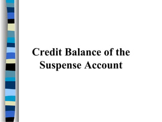 Credit Balance of the
Suspense Account
 