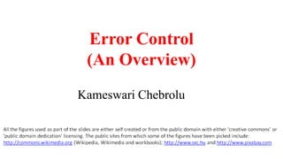 Error Control
(An Overview)
Kameswari Chebrolu
 