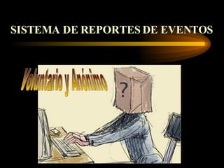 SISTEMA DE REPORTES DE EVENTOS Voluntario y Anónimo 