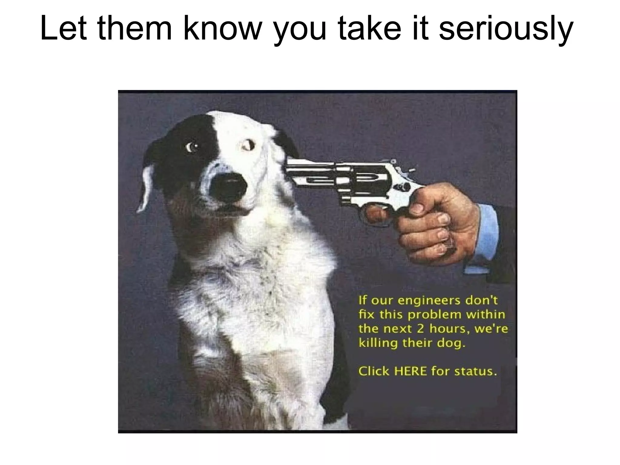 Let them know you take it seriously
 