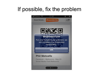 If possible, fix the problem
 