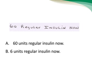 B. 6 units regular insulin now.
A. 60 units regular insulin now.
 