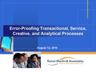 Error-Proofing Transactional, Service,
Creative, and Analytical Processes

August 12, 2010

Company

LOGO

 