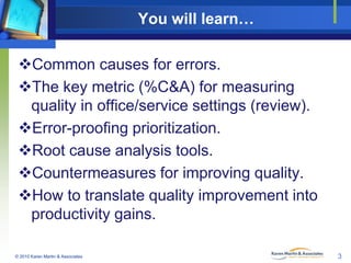 You will learn…
Common causes for errors.
The key metric (%C&A) for measuring
quality in office/service settings (review...