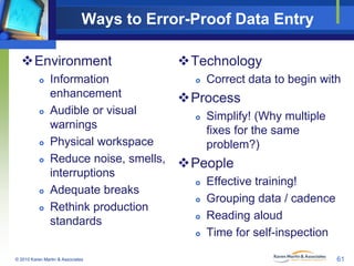 Ways to Error-Proof Data Entry
Environment










Information
enhancement
Audible or visual
warnings
Physical wo...