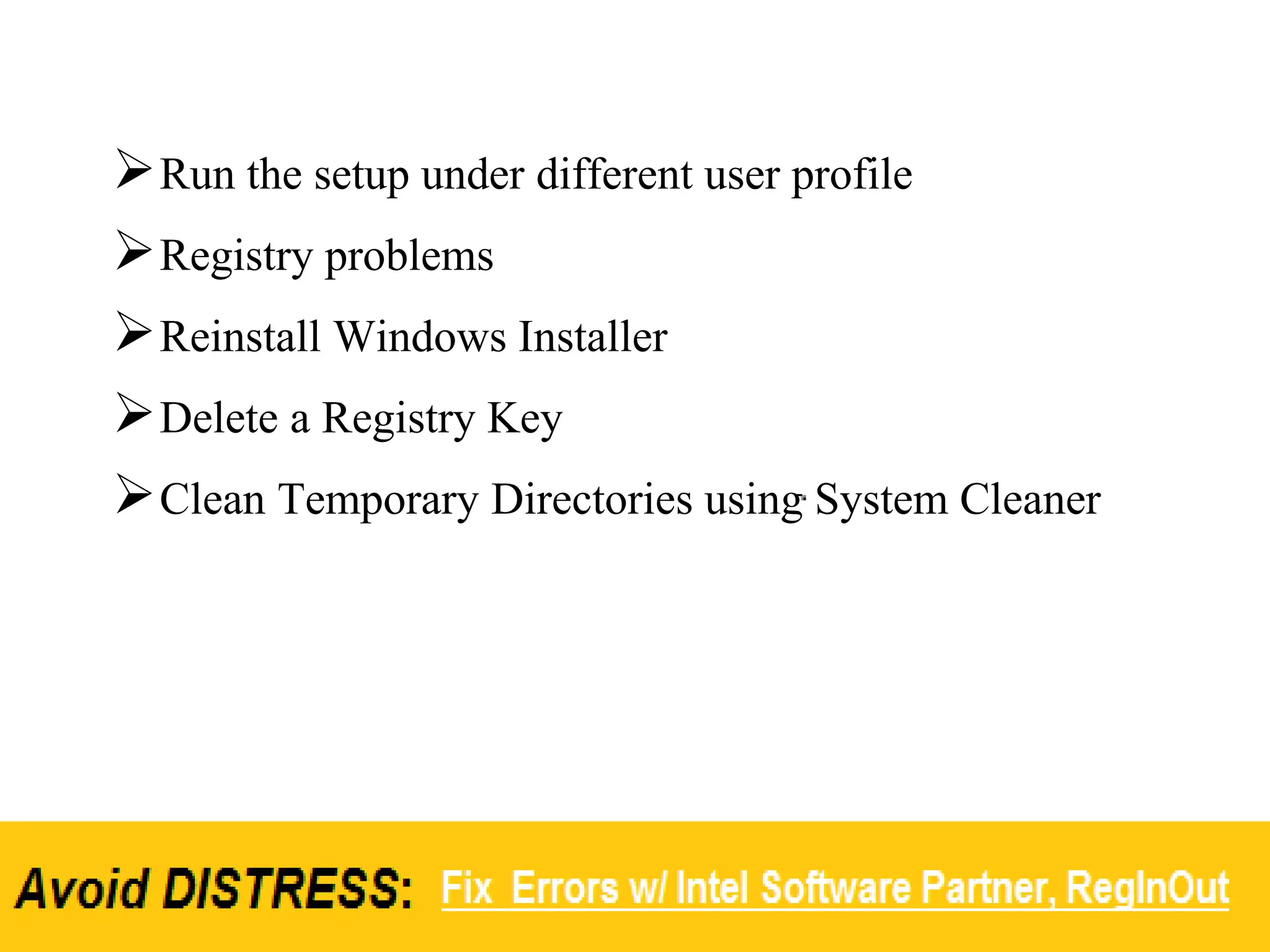 Run the setup under different user profile
Registry problems
Reinstall Windows Installer
Delete a Registry Key
Clean Temporary Directories using System Cleaner
 