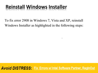 Reinstall Windows Installer
To fix error 2908 in Windows 7, Vista and XP, reinstall
Windows Installer as highlighted in the following steps:
 