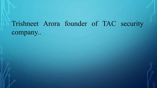 Trishneet Arora founder of TAC security
company..
 