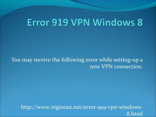 You may receive the following error while setting-up a
new VPN connection.
Source: Error 919VPN Windows8
 