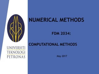 NUMERICAL METHODS
FDM 2034:
COMPUTATIONAL METHODS
May 2017
1
 