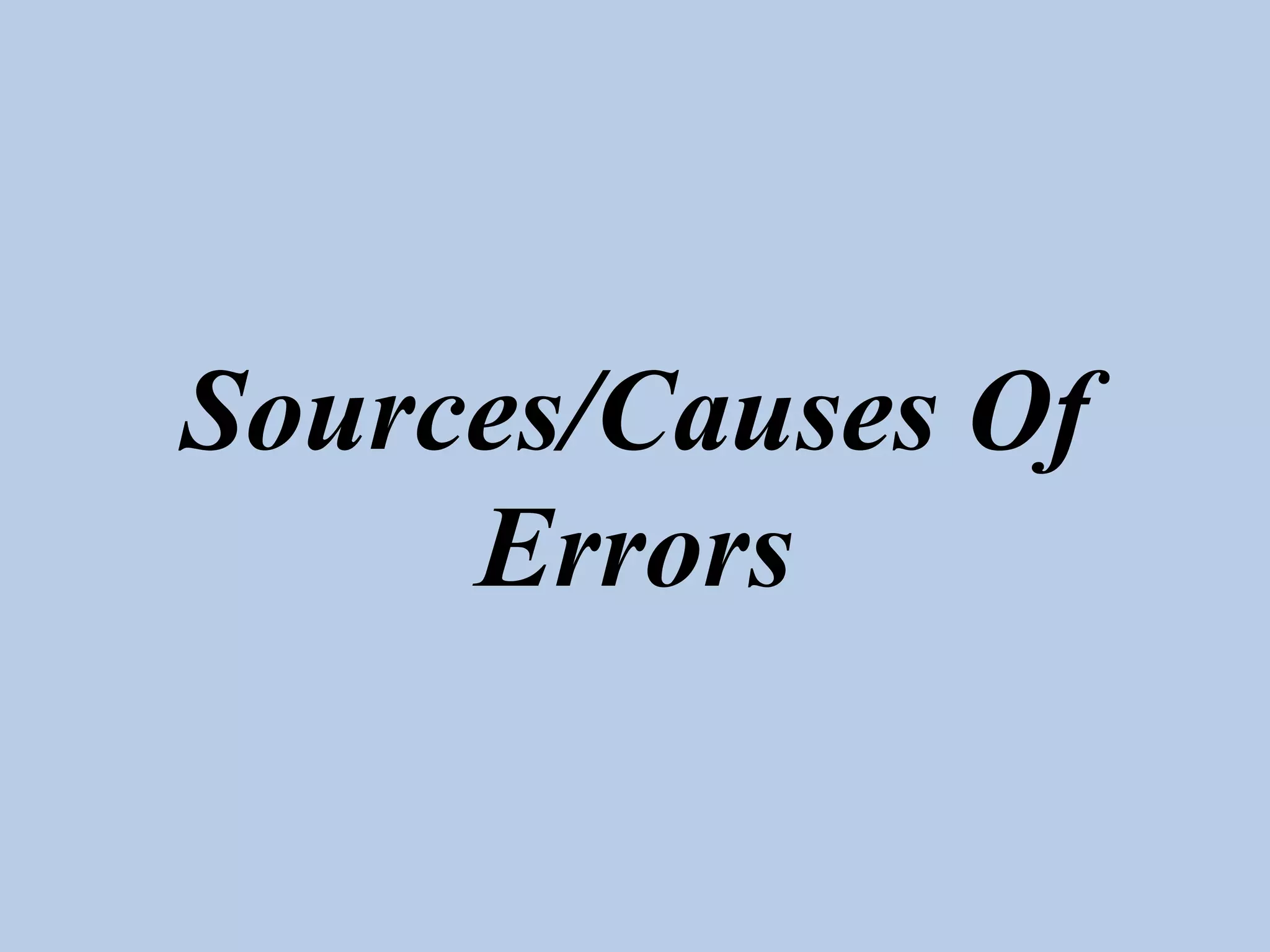 Sources/Causes Of
Errors
 