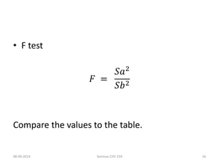 • F test 
퐹 = 
푆푎2 
푆푏2 
Compare the values to the table. 
08-09-2014 Seminar CHY 259 16 
 