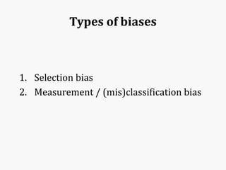Types of biases
1. Selection bias
2. Measurement / (mis)classification bias
 