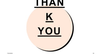 THAN
K
YOU
7/22/2024 40
 