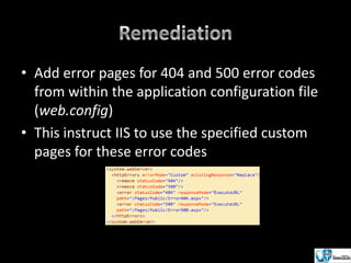 • Add error pages for 404 and 500 error codes
from within the application configuration file
(web.config)
• This instruct IIS to use the specified custom
pages for these error codes

 
