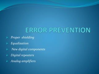  Proper shielding
 Equalization
 New digital components
 Digital repeaters
 Analog amplifiers
 
