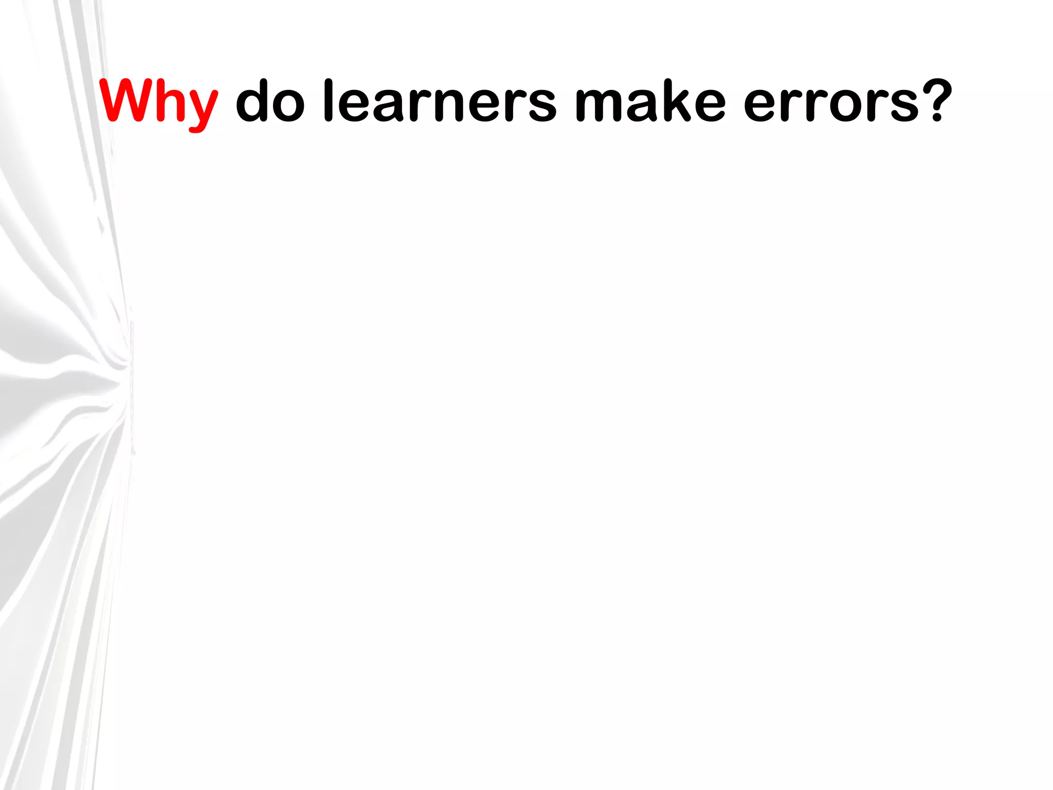 Why do learners make errors?

 