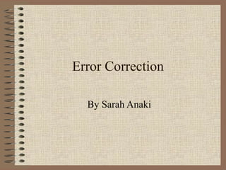 Error Correction
By Sarah Anaki
 