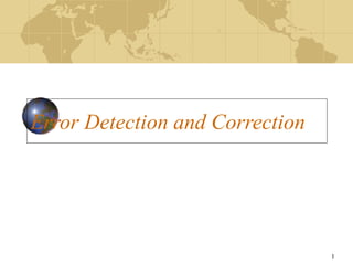 1
Error Detection and Correction
 