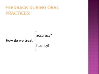 accuracy?
How do we treat
fluency?
 