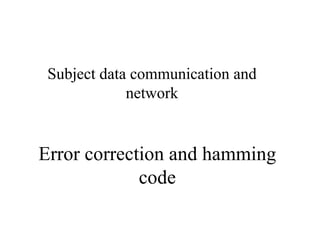 Error correction and hamming code Subject data communication and network 