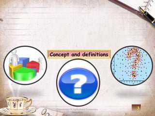 Concept and definitions




  Department Of Agricultural Economics,   3
               Bangalore
 