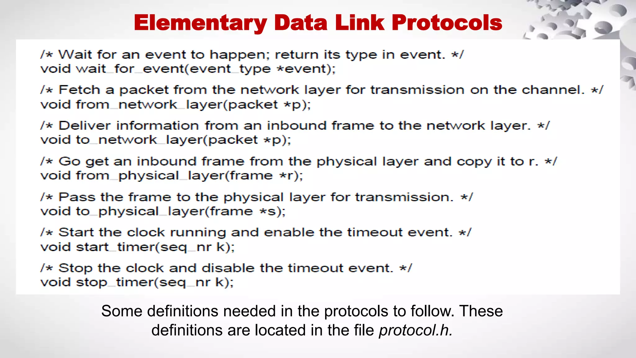 ● Elementary Data Link Protocols Some definitions needed in the protocols to follow. These definitions are located in the file protocol.h. 