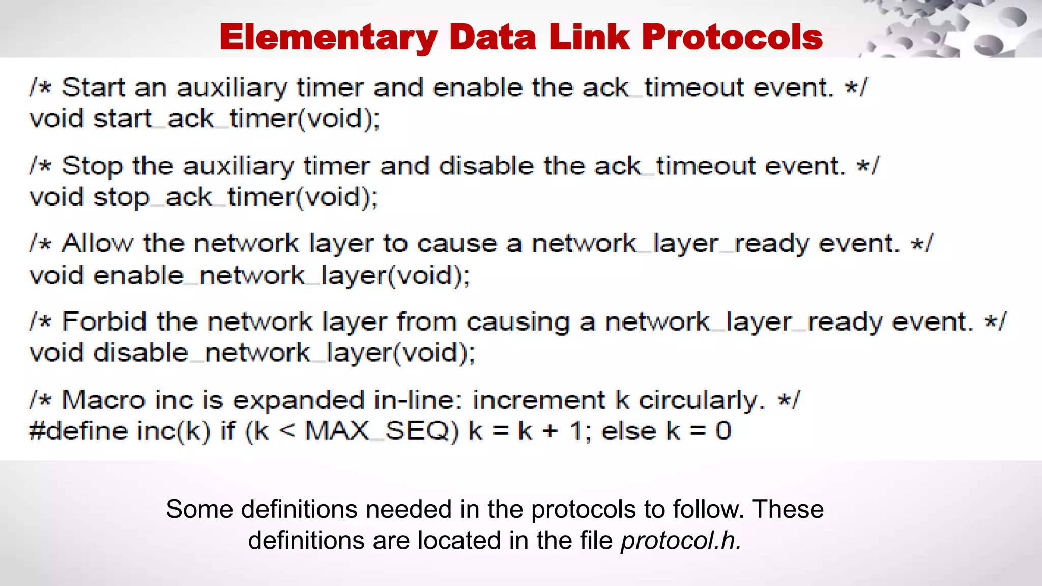 ● Elementary Data Link Protocols Some definitions needed in the protocols to follow. These definitions are located in the file protocol.h. 