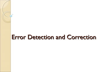 Error Detection and Correction

 